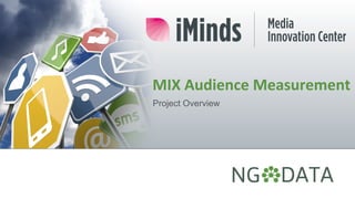 MIX	
  Audience	
  Measurement	
  
Project Overview
 