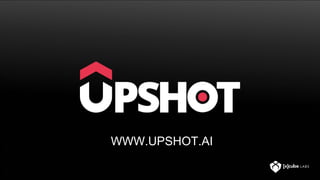WWW.UPSHOT.AI
 