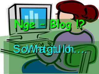 Nge – Blog !? So What gitul loh …. 