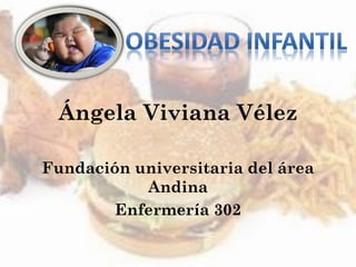 Ángela Viviana Vélez
Fundación universitaria del área
Andina
Enfermería 302
 