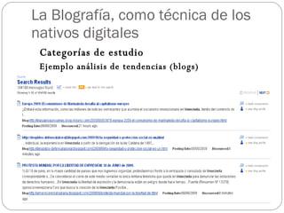 La Blografía, como técnica de los
nativos digitales
   Categorías de estudio
   Ejemplo análisis de tendencias (blogs)




Ángel Páez - vicepresidencia@invecom.org
 