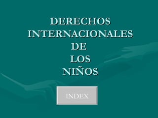 DERECHOS INTERNACIONALES DE  LOS NIÑOS .  INDEX 