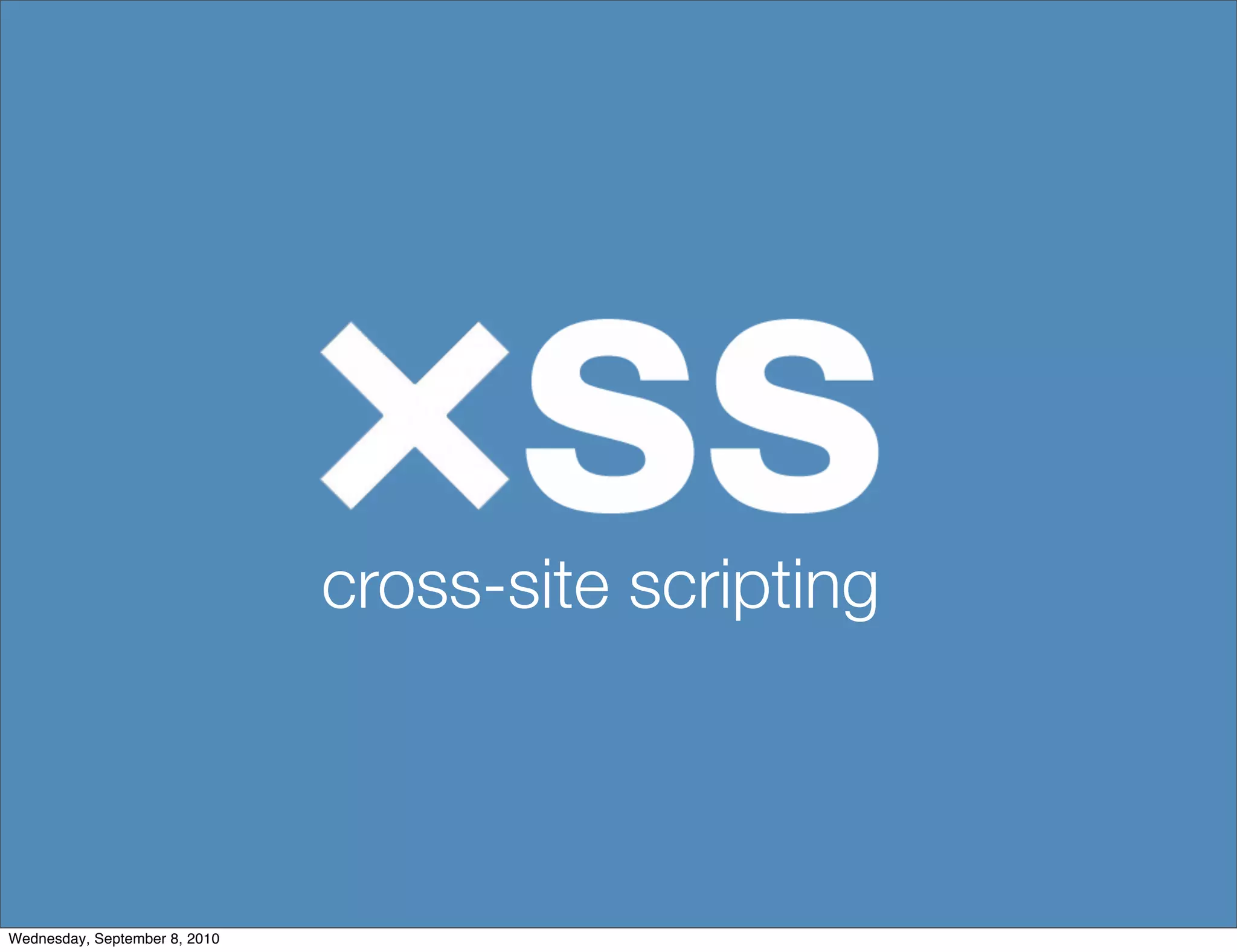 cross-site scripting



Wednesday, September 8, 2010
 
