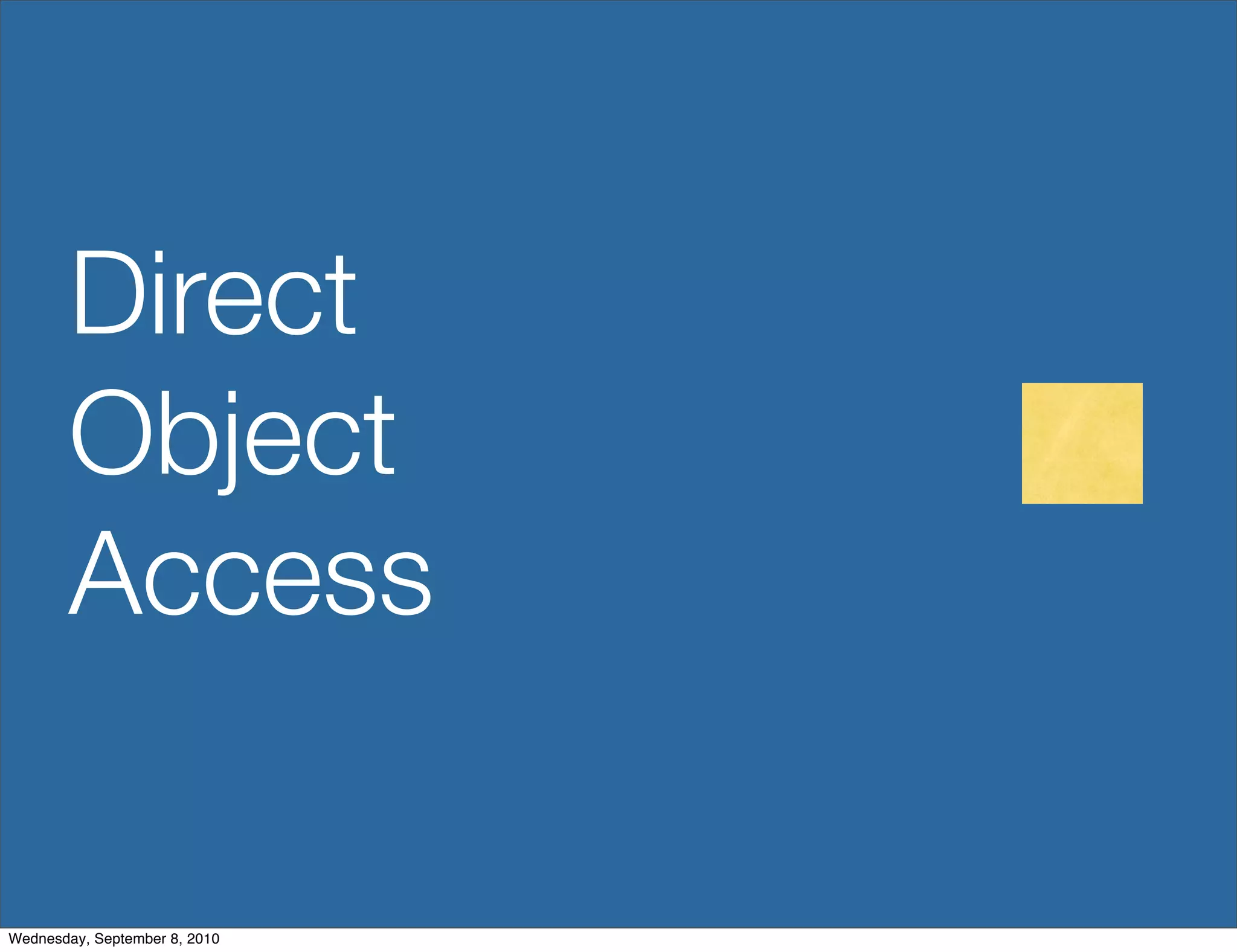 Direct
        Object
        Access

Wednesday, September 8, 2010
 