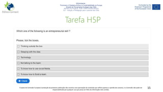 NGAmbiente -
Promover a Cidadania Activa e a Sustentabilidade na Europa
Através do Pensamento Ecológico das ONG
Número do Projecto: 2018-1-DE02-KA204-005014
IO2 - Indução à Pedagogia para o pessoal das ONG
Este projecto foi financiado com o apoio da Comissão Europeia. Esta publicação reflecte apenas a opinião do autor e a Comissão não pode ser responsabilizada por
qualquer utilização que possa ser feita das informações nela contidas.
15
Tarefa H5P
O apoio da Comissão Europeia à produção da presente publicação não constitui uma aprovação do conteúdo que reflicta apenas a opinião dos autores, e a Comissão não pode ser
responsabilizada por qualquer uso que possa ser feito da informação nela contida.
 