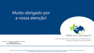 Muito obrigado por
a vossa atenção!
O apoio da Comissão Europeia à produção desta publicação não constitui uma aprovação do conteúdo que reflecte apenas a opinião dos autores, e a Comissão não pode ser
responsabilizada por qualquer utilização que possa ser feita das informações nela contidas.
 