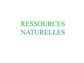 RESSOURCES
NATURELLES
 