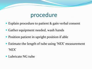 procedure
 Explain procedure to patient & gain verbal consent
 Gather equipment needed, wash hands
 Position patient in...