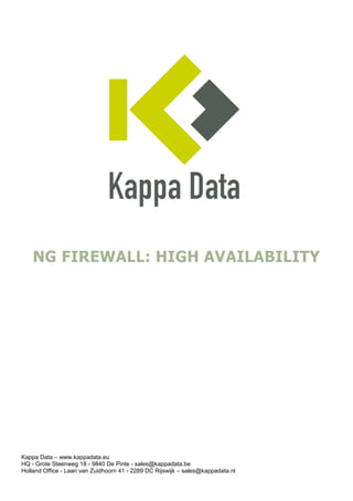 Kappa Data – www.kappadata.eu
HQ - Grote Steenweg 18 - 9840 De Pinte - sales@kappadata.be
Holland Office - Laan van Zuidhoorn 41 - 2289 DC Rijswijk – sales@kappadata.nl
NG FIREWALL: HIGH AVAILABILITY
 