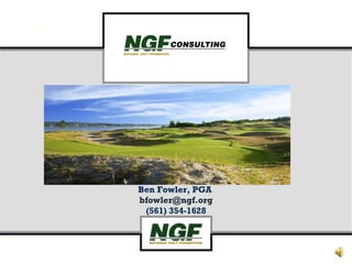 Introduction NGF Report: #1 Way to Grow Revenues Ben Fowler, PGA  [email_address] (561) 354-1628 