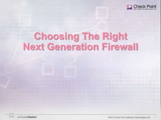 Choosing The Right
Next Generation Firewall

©2013 Check Point Software Technologies Ltd.

1

 