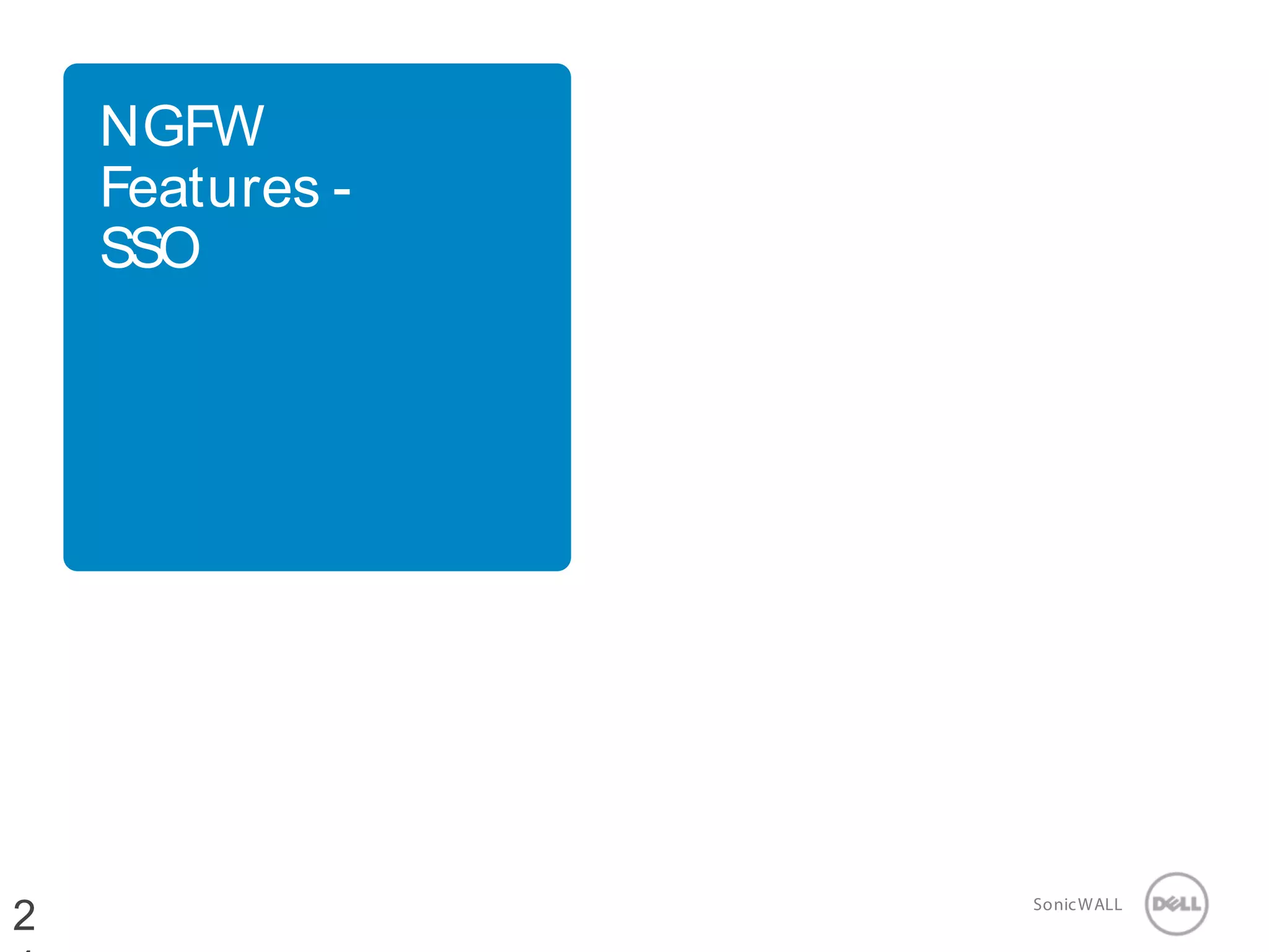 24 SonicWALLConfidential
NGFW
Features -
SSO
2
 