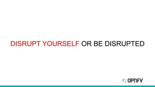 DISRUPT YOURSELF OR BE DISRUPTED
 