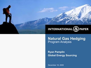 Natural Gas Hedging Program Analysis Ryan Pamplin Global Energy Sourcing December 18, 2009 