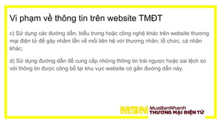 Vi phạm về thông tin trên website TMĐT
c) Sử dụng các đường dẫn, biểu trưng hoặc công nghệ khác trên website thương
mại đi...