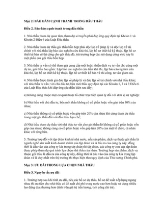 Mục 2: BẢO ĐẢM CẠNH TRANH TRONG ĐẤU THẦU
Điều 2. Bảo đảm cạnh tranh trong đấu thầu
1. Nhà thầu tham dự quan tâm, tham dự sơ tuyển phải đáp ứng quy định tại Khoản 1 và
Khoản 2 Điều 6 của Luật Đấu thầu.
2. Nhà thầu tham dự thầu gói thầu hỗn hợp phải độc lập về pháp lý và độc lập về tài
chính với nhà thầu lập báo cáo nghiên cứu khả thi, lập hồ sơ thiết kế kỹ thuật, lập hồ sơ
thiết kế bản vẽ thi công cho gói thầu đó, trừ trường hợp các nội dung công việc này là
một phần của gói thầu hỗn hợp.
3. Nhà thầu tư vấn có thể tham gia cung cấp một hoặc nhiều dịch vụ tư vấn cho cùng một
dự án, gói thầu bao gồm: Lập báo cáo nghiên cứu tiền khả thi, lập báo cáo nghiên cứu
khả thi, lập hồ sơ thiết kế kỹ thuật, lập hồ sơ thiết kế bản vẽ thi công, tư vấn giám sát.
4. Nhà thầu được đánh giá độc lập về pháp lý và độc lập về tài chính với nhà thầu khác;
với nhà thầu tư vấn; với chủ đầu tư, bên mời thầu quy định tại các Khoản 1, 2 và 3 Điều 6
của Luật Đấu thầu khi đáp ứng các điều kiện sau đây:
a) Không cùng thuộc một cơ quan hoặc tổ chức trực tiếp quản lý đối với đơn vị sự nghiệp;
b) Nhà thầu với chủ đầu tư, bên mời thầu không có cổ phần hoặc vốn góp trên 30% của
nhau;
c) Nhà thầu không có cổ phần hoặc vốn góp trên 20% của nhau khi cùng tham dự thầu
trong một gói thầu đối với đấu thầu hạn chế;
d) Nhà thầu tham dự thầu với nhà thầu tư vấn cho gói thầu đó không có cổ phần hoặc vốn
góp của nhau; không cùng có cổ phần hoặc vốn góp trên 20% của một tổ chức, cá nhân
khác với từng bên.
5. Trường hợp đối với tập đoàn kinh tế nhà nước, nếu sản phẩm, dịch vụ thuộc gói thầu là
ngành nghề sản xuất kinh doanh chính của tập đoàn và là đầu ra của công ty này, đồng
thời là đầu vào của công ty kia trong tập đoàn thì tập đoàn, các công ty con của tập đoàn
được phép tham dự quá trình lựa chọn nhà thầu của nhau. Trường hợp sản phẩm, dịch vụ
thuộc gói thầu là đầu ra của công ty này, đồng thời là đầu vào của công ty kia trong tập
đoàn và là duy nhất trên thị trường thì thực hiện theo quy định của Thủ tướng Chính phủ.
Mục 3: ƯU ĐÃI TRONG LỰA CHỌN NHÀ THẦU
Điều 3. Nguyên tắc ưu đãi
1. Trường hợp sau khi tính ưu đãi, nếu các hồ sơ dự thầu, hồ sơ đề xuất xếp hạng ngang
nhau thì ưu tiên cho nhà thầu có đề xuất chi phí trong nước cao hơn hoặc sử dụng nhiều
lao động địa phương hơn (tính trên giá trị tiền lương, tiền công chi trả).
 