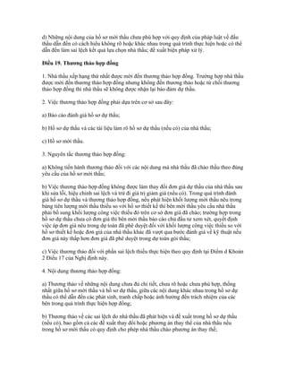 d) Những nội dung của hồ sơ mời thầu chưa phù hợp với quy định của pháp luật về đấu
thầu dẫn đến có cách hiểu không rõ hoặc khác nhau trong quá trình thực hiện hoặc có thể
dẫn đến làm sai lệch kết quả lựa chọn nhà thầu; đề xuất biện pháp xử lý.
Điều 19. Thương thảo hợp đồng
1. Nhà thầu xếp hạng thứ nhất được mời đến thương thảo hợp đồng. Trường hợp nhà thầu
được mời đến thương thảo hợp đồng nhưng không đến thương thảo hoặc từ chối thương
thảo hợp đồng thì nhà thầu sẽ không được nhận lại bảo đảm dự thầu.
2. Việc thương thảo hợp đồng phải dựa trên cơ sở sau đây:
a) Báo cáo đánh giá hồ sơ dự thầu;
b) Hồ sơ dự thầu và các tài liệu làm rõ hồ sơ dự thầu (nếu có) của nhà thầu;
c) Hồ sơ mời thầu.
3. Nguyên tắc thương thảo hợp đồng:
a) Không tiến hành thương thảo đối với các nội dung mà nhà thầu đã chào thầu theo đúng
yêu cầu của hồ sơ mời thầu;
b) Việc thương thảo hợp đồng không được làm thay đổi đơn giá dự thầu của nhà thầu sau
khi sửa lỗi, hiệu chỉnh sai lệch và trừ đi giá trị giảm giá (nếu có). Trong quá trình đánh
giá hồ sơ dự thầu và thương thảo hợp đồng, nếu phát hiện khối lượng mời thầu nêu trong
bảng tiên lượng mời thầu thiếu so với hồ sơ thiết kế thì bên mời thầu yêu cầu nhà thầu
phải bổ sung khối lượng công việc thiếu đó trên cơ sở đơn giá đã chào; trường hợp trong
hồ sơ dự thầu chưa có đơn giá thì bên mời thầu báo cáo chủ đầu tư xem xét, quyết định
việc áp đơn giá nêu trong dự toán đã phê duyệt đối với khối lượng công việc thiếu so với
hồ sơ thiết kế hoặc đơn giá của nhà thầu khác đã vượt qua bước đánh giá về kỹ thuật nếu
đơn giá này thấp hơn đơn giá đã phê duyệt trong dự toán gói thầu;
c) Việc thương thảo đối với phần sai lệch thiếu thực hiện theo quy định tại Điểm d Khoản
2 Điều 17 của Nghị định này.
4. Nội dung thương thảo hợp đồng:
a) Thương thảo về những nội dung chưa đủ chi tiết, chưa rõ hoặc chưa phù hợp, thống
nhất giữa hồ sơ mời thầu và hồ sơ dự thầu, giữa các nội dung khác nhau trong hồ sơ dự
thầu có thể dẫn đến các phát sinh, tranh chấp hoặc ảnh hưởng đến trách nhiệm của các
bên trong quá trình thực hiện hợp đồng;
b) Thương thảo về các sai lệch do nhà thầu đã phát hiện và đề xuất trong hồ sơ dự thầu
(nếu có), bao gồm cả các đề xuất thay đổi hoặc phương án thay thế của nhà thầu nếu
trong hồ sơ mời thầu có quy định cho phép nhà thầu chào phương án thay thế;
 