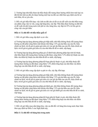 2. Trường hợp nhà thầu tham dự thầu thuộc đối tượng được hưởng nhiều hơn một loại ưu
đãi thì khi tính ưu đãi chỉ được hưởng một loại ưu đãi cao nhất theo quy định của hồ sơ
mời thầu, hồ sơ yêu cầu.
3. Đối với gói thầu hỗn hợp, việc tính ưu đãi căn cứ tất cả các đề xuất của nhà thầu trong
các phần công việc tư vấn, cung cấp hàng hóa, xây lắp. Nhà thầu được hưởng ưu đãi khi
có đề xuất chi phí trong nước (chi phí tư vấn, hàng hóa, xây lắp) từ 25% trở lên giá trị
công việc của gói thầu.
Điều 4. Ưu đãi đối với đấu thầu quốc tế
1. Đối với gói thầu cung cấp dịch vụ tư vấn:
a) Trường hợp áp dụng phương pháp giá thấp nhất, nhà thầu không thuộc đối tượng được
hưởng ưu đãi phải cộng thêm một khoản tiền bằng 7,5% giá dự thầu sau sửa lỗi, hiệu
chỉnh sai lệch, trừ đi giá trị giảm giá (nếu có) vào giá dự thầu sau sửa lỗi, hiệu chỉnh sai
lệch, trừ đi giá trị giảm giá (nếu có) của nhà thầu đó để so sánh, xếp hạng;
b) Trường hợp áp dụng phương pháp giá cố định hoặc phương pháp dựa trên kỹ thuật,
nhà thầu thuộc đối tượng được hưởng ưu đãi được cộng thêm 7,5% điểm kỹ thuật của nhà
thầu vào điểm kỹ thuật của nhà thầu đó để so sánh, xếp hạng;
c) Trường hợp áp dụng phương pháp kết hợp giữa kỹ thuật và giá, nhà thầu thuộc đối
tượng được hưởng ưu đãi được cộng thêm 7,5% điểm tổng hợp của nhà thầu vào điểm
tổng hợp của nhà thầu đó để so sánh, xếp hạng.
2. Đối với gói thầu cung cấp dịch vụ phi tư vấn, xây lắp, hỗn hợp:
a) Trường hợp áp dụng phương pháp giá thấp nhất, nhà thầu không thuộc đối tượng được
hưởng ưu đãi phải cộng thêm một khoản tiền bằng 7,5% giá dự thầu sau sửa lỗi, hiệu
chỉnh sai lệch, trừ đi giá trị giảm giá (nếu có) vào giá dự thầu sau sửa lỗi, hiệu chỉnh sai
lệch, trừ đi giá trị giảm giá (nếu có) của nhà thầu đó để so sánh, xếp hạng;
b) Trường hợp áp dụng phương pháp giá đánh giá, nhà thầu không thuộc đối tượng được
hưởng ưu đãi phải cộng thêm một khoản tiền bằng 7,5% giá dự thầu sau sửa lỗi, hiệu
chỉnh sai lệch, trừ đi giá trị giảm giá (nếu có) vào giá đánh giá của nhà thầu đó để so sánh,
xếp hạng;
c) Trường hợp áp dụng phương pháp kết hợp giữa kỹ thuật và giá, nhà thầu thuộc đối
tượng được hưởng ưu đãi được cộng thêm 7,5% điểm tổng hợp của nhà thầu vào điểm
tổng hợp của nhà thầu đó để so sánh, xếp hạng.
3. Đối với gói thầu mua sắm hàng hóa, việc ưu đãi đối với hàng hóa trong nước thực hiện
theo quy định tại Điều 5 của Nghị định này.
Điều 5. Ưu đãi đối với hàng hóa trong nước
 