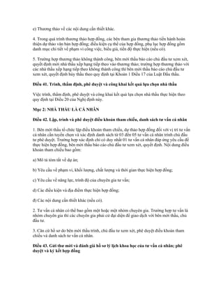 e) Thương thảo về các nội dung cần thiết khác.
4. Trong quá trình thương thảo hợp đồng, các bên tham gia thương thảo tiến hành hoàn
thiện dự thảo văn bản hợp đồng; điều kiện cụ thể của hợp đồng, phụ lục hợp đồng gồm
danh mục chi tiết về phạm vi công việc, biểu giá, tiến độ thực hiện (nếu có).
5. Trường hợp thương thảo không thành công, bên mời thầu báo cáo chủ đầu tư xem xét,
quyết định mời nhà thầu xếp hạng tiếp theo vào thương thảo; trường hợp thương thảo với
các nhà thầu xếp hạng tiếp theo không thành công thì bên mời thầu báo cáo chủ đầu tư
xem xét, quyết định hủy thầu theo quy định tại Khoản 1 Điều 17 của Luật Đấu thầu.
Điều 41. Trình, thẩm định, phê duyệt và công khai kết quả lựa chọn nhà thầu
Việc trình, thẩm định, phê duyệt và công khai kết quả lựa chọn nhà thầu thực hiện theo
quy định tại Điều 20 của Nghị định này.
Mục 2: NHÀ THẦU LÀ CÁ NHÂN
Điều 42. Lập, trình và phê duyệt điều khoản tham chiếu, danh sách tư vấn cá nhân
1. Bên mời thầu tổ chức lập điều khoản tham chiếu, dự thảo hợp đồng đối với vị trí tư vấn
cá nhân cần tuyển chọn và xác định danh sách từ 03 đến 05 tư vấn cá nhân trình chủ đầu
tư phê duyệt. Trường hợp xác định chỉ có duy nhất 01 tư vấn cá nhân đáp ứng yêu cầu để
thực hiện hợp đồng, bên mời thầu báo cáo chủ đầu tư xem xét, quyết định. Nội dung điều
khoản tham chiếu bao gồm:
a) Mô tả tóm tắt về dự án;
b) Yêu cầu về phạm vi, khối lượng, chất lượng và thời gian thực hiện hợp đồng;
c) Yêu cầu về năng lực, trình độ của chuyên gia tư vấn;
d) Các điều kiện và địa điểm thực hiện hợp đồng;
đ) Các nội dung cần thiết khác (nếu có).
2. Tư vấn cá nhân có thể bao gồm một hoặc một nhóm chuyên gia. Trường hợp tư vấn là
nhóm chuyên gia thì các chuyên gia phải cử đại diện để giao dịch với bên mời thầu, chủ
đầu tư.
3. Căn cứ hồ sơ do bên mời thầu trình, chủ đầu tư xem xét, phê duyệt điều khoản tham
chiếu và danh sách tư vấn cá nhân.
Điều 43. Gửi thư mời và đánh giá hồ sơ lý lịch khoa học của tư vấn cá nhân; phê
duyệt và ký kết hợp đồng
 