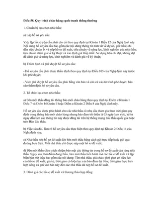 Điều 58. Quy trình chào hàng cạnh tranh thông thường
1. Chuẩn bị lựa chọn nhà thầu:
a) Lập hồ sơ yêu cầu:
Việc lập hồ sơ yêu cầu phải căn cứ theo quy định tại Khoản 1 Điều 12 của Nghị định này.
Nội dung hồ sơ yêu cầu bao gồm các nội dung thông tin tóm tắt về dự án, gói thầu; chỉ
dẫn việc chuẩn bị và nộp hồ sơ đề xuất; tiêu chuẩn về năng lực, kinh nghiệm của nhà thầu;
tiêu chuẩn đánh giá về kỹ thuật và xác định giá thấp nhất. Sử dụng tiêu chí đạt, không đạt
để đánh giá về năng lực, kinh nghiệm và đánh giá về kỹ thuật;
b) Thẩm định và phê duyệt hồ sơ yêu cầu:
- Hồ sơ yêu cầu phải được thẩm định theo quy định tại Điều 105 của Nghị định này trước
khi phê duyệt;
- Việc phê duyệt hồ sơ yêu cầu phải bằng văn bản và căn cứ vào tờ trình phê duyệt, báo
cáo thẩm định hồ sơ yêu cầu.
2. Tổ chức lựa chọn nhà thầu:
a) Bên mời thầu đăng tải thông báo mời chào hàng theo quy định tại Điểm d Khoản 1
Điều 7 và Điểm b Khoản 1 hoặc Điểm a Khoản 2 Điều 8 của Nghị định này.
Hồ sơ yêu cầu được phát hành cho các nhà thầu có nhu cầu tham gia theo thời gian quy
định trong thông báo mời chào hàng nhưng bảo đảm tối thiểu là 03 ngày làm việc, kể từ
ngày đầu tiên các thông tin này được đăng tải trên hệ thống mạng đấu thầu quốc gia hoặc
trên Báo đấu thầu;
b) Việc sửa đổi, làm rõ hồ sơ yêu cầu thực hiện theo quy định tại Khoản 2 Điều 14 của
Nghị định này;
c) Nhà thầu nộp hồ sơ đề xuất đến bên mời thầu bằng cách gửi trực tiếp hoặc gửi qua
đường bưu điện. Mỗi nhà thầu chỉ được nộp một hồ sơ đề xuất;
d) Bên mời thầu chịu trách nhiệm bảo mật các thông tin trong hồ sơ đề xuất của từng nhà
thầu. Ngay sau thời điểm đóng thầu, bên mời thầu tiến hành mở các hồ sơ đề xuất và lập
biên bản mở thầu bao gồm các nội dung: Tên nhà thầu; giá chào; thời gian có hiệu lực
của hồ sơ đề xuất; giá trị, thời gian có hiệu lực của bảo đảm dự thầu; thời gian thực hiện
hợp đồng và gửi văn bản này đến các nhà thầu đã nộp hồ sơ đề xuất.
3. Đánh giá các hồ sơ đề xuất và thương thảo hợp đồng:
 