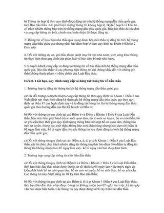 b) Thông tin hợp lệ theo quy định được đăng tải trên hệ thống mạng đấu thầu quốc gia,
trên Báo đấu thầu. Khi phát hiện những thông tin không hợp lệ, Bộ Kế hoạch và Đầu tư
có trách nhiệm thông báo trên hệ thống mạng đấu thầu quốc gia, Báo đấu thầu để các đơn
vị cung cấp thông tin biết, chỉnh sửa, hoàn thiện để được đăng tải.
3. Thông tin về lựa chọn nhà thầu qua mạng được bên mời thầu tự đăng tải trên hệ thống
mạng đấu thầu quốc gia nhưng phải bảo đảm hợp lệ theo quy định tại Điểm b Khoản 2
Điều này.
4. Đối với những dự án, gói thầu thuộc danh mục bí mật nhà nước, việc công khai thông
tin thực hiện theo quy định của pháp luật về bảo đảm bí mật nhà nước.
5. Khuyến khích cung cấp và đăng tải thông tin về đấu thầu trên hệ thống mạng đấu thầu
quốc gia, Báo đấu thầu và các phương tiện thông tin đại chúng khác đối với những gói
thầu không thuộc phạm vi điều chỉnh của Luật Đấu thầu.
Điều 8. Thời hạn, quy trình cung cấp và đăng tải thông tin về đấu thầu
1. Trường hợp tự đăng tải thông tin lên hệ thống mạng đấu thầu quốc gia:
a) Các đối tượng có trách nhiệm cung cấp thông tin theo quy định tại Khoản 1 Điều 7 của
Nghị định này thực hiện đăng ký tham gia hệ thống mạng đấu thầu quốc gia theo quy
định tại Điều 87 của Nghị định này và tự đăng tải thông tin lên hệ thống mạng đấu thầu
quốc gia theo hướng dẫn của Bộ Kế hoạch và Đầu tư;
b) Đối với thông tin quy định tại các Điểm b và Điểm c Khoản 1 Điều 8 của Luật Đấu
thầu, bên mời thầu phát hành hồ sơ mời quan tâm, hồ sơ mời sơ tuyển, hồ sơ mời thầu, hồ
sơ yêu cầu theo thời gian quy định trong thông báo mời nộp hồ sơ quan tâm, thông báo
mời sơ tuyển, thông báo mời thầu, thông báo mời chào hàng nhưng bảo đảm tối thiểu là
03 ngày làm việc, kể từ ngày đầu tiên các thông tin này được đăng tải trên hệ thống mạng
đấu thầu quốc gia;
c) Đối với thông tin quy định tại các Điểm a, d, đ, g và h Khoản 1 Điều 8 của Luật Đấu
thầu, các tổ chức chịu trách nhiệm đăng tải thông tin phải bảo đảm thời điểm tự đăng tải
thông tin không muộn hơn 07 ngày làm việc, kể từ ngày văn bản được ban hành.
2. Trường hợp cung cấp thông tin cho Báo đấu thầu:
a) Đối với thông tin quy định tại Điểm b và Điểm c Khoản 1 Điều 8 của Luật Đấu thầu,
thời hạn Báo đấu thầu nhận được thông tin tối thiểu là 05 ngày làm việc trước ngày dự
kiến phát hành hồ sơ mời quan tâm, hồ sơ mời sơ tuyển, hồ sơ mời thầu, hồ sơ yêu cầu.
Các thông tin này được đăng tải 01 kỳ trên Báo đấu thầu;
b) Đối với thông tin quy định tại các Điểm d, đ và g Khoản 1 Điều 8 của Luật Đấu thầu,
thời hạn Báo đấu thầu nhận được thông tin không muộn hơn 07 ngày làm việc, kể từ ngày
văn bản được ban hành. Các thông tin này được đăng tải 01 kỳ trên Báo đấu thầu.
 