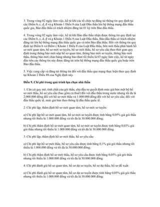 3. Trong vòng 02 ngày làm việc, kể từ khi các tổ chức tự đăng tải thông tin quy định tại
các Điểm b, c, d, đ và g Khoản 1 Điều 8 của Luật Đấu thầu lên hệ thống mạng đấu thầu
quốc gia, Báo đấu thầu có trách nhiệm đăng tải 01 kỳ trên Báo đấu thầu.
4. Trong vòng 02 ngày làm việc, kể từ khi Báo đấu thầu nhận được thông tin quy định tại
các Điểm b, c, d, đ và g Khoản 1 Điều 8 của Luật Đấu thầu, Báo đấu thầu có trách nhiệm
đăng tải lên hệ thống mạng đấu thầu quốc gia và trên Báo đấu thầu. Đối với thông tin quy
định tại Điểm b và Điểm c Khoản 1 Điều 8 của Luật Đấu thầu, bên mời thầu phát hành hồ
sơ mời quan tâm, hồ sơ mời sơ tuyển, hồ sơ mời thầu, hồ sơ yêu cầu theo thời gian quy
định trong thông báo mời nộp hồ sơ quan tâm, thông báo mời sơ tuyển, thông báo mời
thầu, thông báo mời chào hàng nhưng bảo đảm tối thiểu là 03 ngày làm việc, kể từ ngày
đầu tiên các thông tin này được đăng tải trên hệ thống mạng đấu thầu quốc gia hoặc trên
Báo đấu thầu.
5. Việc cung cấp và đăng tải thông tin đối với đấu thầu qua mạng thực hiện theo quy định
tại Khoản 2 Điều 88 của Nghị định này.
Điều 9. Chi phí trong quá trình lựa chọn nhà thầu
1. Căn cứ quy mô, tính chất của gói thầu, chủ đầu tư quyết định mức giá bán một bộ hồ
sơ mời thầu, hồ sơ yêu cầu (bao gồm cả thuế) đối với đấu thầu trong nước nhưng tối đa là
2.000.000 đồng đối với hồ sơ mời thầu và 1.000.000 đồng đối với hồ sơ yêu cầu; đối với
đấu thầu quốc tế, mức giá bán theo thông lệ đấu thầu quốc tế.
2. Chi phí lập, thẩm định hồ sơ mời quan tâm, hồ sơ mời sơ tuyển:
a) Chi phí lập hồ sơ mời quan tâm, hồ sơ mời sơ tuyển được tính bằng 0,05% giá gói thầu
nhưng tối thiểu là 1.000.000 đồng và tối đa là 30.000.000 đồng;
b) Chi phí thẩm định hồ sơ mời quan tâm, hồ sơ mời sơ tuyển được tính bằng 0,03% giá
gói thầu nhưng tối thiểu là 1.000.000 đồng và tối đa là 30.000.000 đồng.
3. Chi phí lập, thẩm định hồ sơ mời thầu, hồ sơ yêu cầu:
a) Chi phí lập hồ sơ mời thầu, hồ sơ yêu cầu được tính bằng 0,1% giá gói thầu nhưng tối
thiểu là 1.000.000 đồng và tối đa là 50.000.000 đồng;
b) Chi phí thẩm định hồ sơ mời thầu, hồ sơ yêu cầu được tính bằng 0,05% giá gói thầu
nhưng tối thiểu là 1.000.000 đồng và tối đa là 50.000.000 đồng.
4. Chi phí đánh giá hồ sơ quan tâm, hồ sơ dự sơ tuyển, hồ sơ dự thầu, hồ sơ đề xuất:
a) Chi phí đánh giá hồ sơ quan tâm, hồ sơ dự sơ tuyển được tính bằng 0,05% giá gói thầu
nhưng tối thiểu là 1.000.000 đồng và tối đa là 30.000.000 đồng;
 