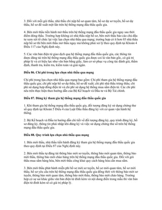 3. Đối với mỗi gói thầu, nhà thầu chỉ nộp hồ sơ quan tâm, hồ sơ dự sơ tuyển, hồ sơ dự
thầu, hồ sơ đề xuất một lần trên hệ thống mạng đấu thầu quốc gia.
4. Bên mời thầu tiến hành mở thầu trên hệ thống mạng đấu thầu quốc gia ngay sau thời
điểm đóng thầu. Trường hợp không có nhà thầu nộp hồ sơ, bên mời thầu báo cáo chủ đầu
tư xem xét tổ chức lại việc lựa chọn nhà thầu qua mạng; trường hợp có ít hơn 03 nhà thầu
nộp hồ sơ thì bên mời thầu mở thầu ngay mà không phải xử lý theo quy định tại Khoản 4
Điều 117 của Nghị định này.
5. Các văn bản điện tử giao dịch qua hệ thống mạng đấu thầu quốc gia, các thông tin
được đăng tải trên hệ thống mạng đấu thầu quốc gia được coi là văn bản gốc, có giá trị
pháp lý và có hiệu lực như văn bản bằng giấy, làm cơ sở phục vụ công tác đánh giá, thẩm
định, thanh tra, kiểm tra, kiểm toán và giải ngân.
Điều 86. Chi phí trong lựa chọn nhà thầu qua mạng
Chi phí trong lựa chọn nhà thầu qua mạng bao gồm: Chi phí tham gia hệ thống mạng đấu
thầu quốc gia; chi phí nộp hồ sơ dự thầu, hồ sơ đề xuất; chi phí nhà thầu trúng thầu; chi
phí sử dụng hợp đồng điện tử và chi phí sử dụng hệ thống mua sắm điện tử. Các chi phí
nêu trên thực hiện theo hướng dẫn của Bộ Kế hoạch và Đầu tư và Bộ Tài chính.
Điều 87. Đăng ký tham gia hệ thống mạng đấu thầu quốc gia
1. Khi tham gia hệ thống mạng đấu thầu quốc gia, đối tượng đăng ký sử dụng chứng thư
số quy định tại Khoản 5 Điều 4 của Luật Đấu thầu đăng ký với cơ quan vận hành hệ
thống.
2. Bộ Kế hoạch và Đầu tư hướng dẫn chi tiết về đối tượng đăng ký, quy trình đăng ký, hồ
sơ đăng ký, thông tin phải nhập khi đăng ký và việc sử dụng chứng thư số trên hệ thống
mạng đấu thầu quốc gia.
Điều 88. Quy trình lựa chọn nhà thầu qua mạng
1. Bên mời thầu, nhà thầu tiến hành đăng ký tham gia hệ thống mạng đấu thầu quốc gia
theo quy định tại Điều 87 của Nghị định này.
2. Bên mời thầu tự đăng tải thông báo mời sơ tuyển, thông báo mời quan tâm, thông báo
mời thầu, thông báo mời chào hàng trên hệ thống mạng đấu thầu quốc gia. Đối với gói
thầu mua sắm hàng hóa, bên mời thầu công khai quy cách hàng hóa cần mua sắm.
3. Bên mời thầu phát hành miễn phí hồ sơ mời sơ tuyển, hồ sơ mời quan tâm, hồ sơ mời
thầu, hồ sơ yêu cầu trên hệ thống mạng đấu thầu quốc gia đồng thời với thông báo mời sơ
tuyển, thông báo mời quan tâm, thông báo mời thầu, thông báo mời chào hàng. Trường
hợp có sự sai khác giữa văn bản điện tử đính kèm và nội dung điền trong mẫu thì văn bản
điện tử đính kèm sẽ có giá trị pháp lý.
 