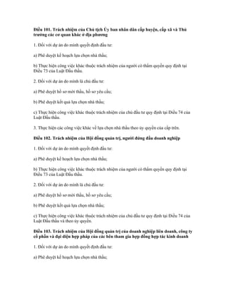 Điều 101. Trách nhiệm của Chủ tịch Ủy ban nhân dân cấp huyện, cấp xã và Thủ
trưởng các cơ quan khác ở địa phương
1. Đối với dự án do mình quyết định đầu tư:
a) Phê duyệt kế hoạch lựa chọn nhà thầu;
b) Thực hiện công việc khác thuộc trách nhiệm của người có thẩm quyền quy định tại
Điều 73 của Luật Đấu thầu.
2. Đối với dự án do mình là chủ đầu tư:
a) Phê duyệt hồ sơ mời thầu, hồ sơ yêu cầu;
b) Phê duyệt kết quả lựa chọn nhà thầu;
c) Thực hiện công việc khác thuộc trách nhiệm của chủ đầu tư quy định tại Điều 74 của
Luật Đấu thầu.
3. Thực hiện các công việc khác về lựa chọn nhà thầu theo ủy quyền của cấp trên.
Điều 102. Trách nhiệm của Hội đồng quản trị, người đứng đầu doanh nghiệp
1. Đối với dự án do mình quyết định đầu tư:
a) Phê duyệt kế hoạch lựa chọn nhà thầu;
b) Thực hiện công việc khác thuộc trách nhiệm của người có thẩm quyền quy định tại
Điều 73 của Luật Đấu thầu.
2. Đối với dự án do mình là chủ đầu tư:
a) Phê duyệt hồ sơ mời thầu, hồ sơ yêu cầu;
b) Phê duyệt kết quả lựa chọn nhà thầu;
c) Thực hiện công việc khác thuộc trách nhiệm của chủ đầu tư quy định tại Điều 74 của
Luật Đấu thầu và theo ủy quyền.
Điều 103. Trách nhiệm của Hội đồng quản trị của doanh nghiệp liên doanh, công ty
cổ phần và đại diện hợp pháp của các bên tham gia hợp đồng hợp tác kinh doanh
1. Đối với dự án do mình quyết định đầu tư:
a) Phê duyệt kế hoạch lựa chọn nhà thầu;
 