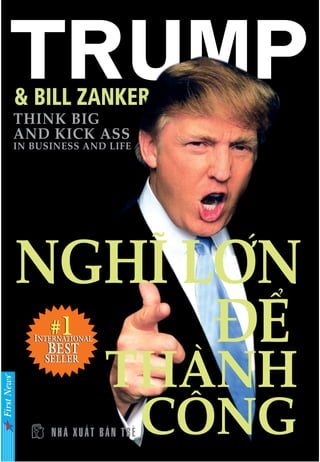 TRUMP& BILL ZANKER
THINK BIG
AND KICK ASS
IN BUSINESS AND LIFE
 