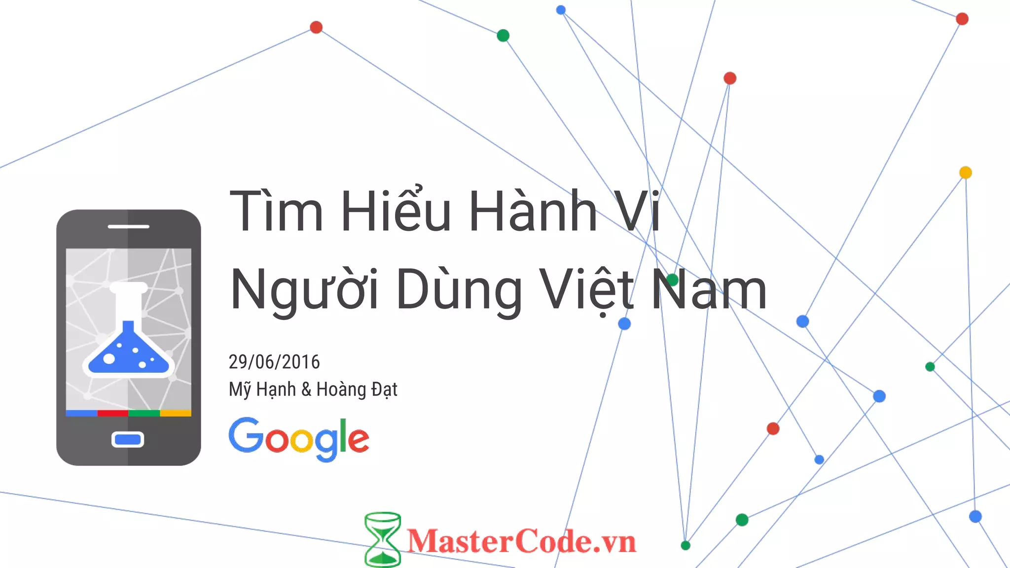 29/06/2016
Mỹ Hạnh & Hoàng Đạt
Tìm Hiểu Hành Vi
Người Dùng Việt Nam
 