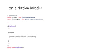 Ionic Native Mocks
// app.module.ts
import { Camera } from '@ionic-native/camera';
import { CameraMock } from '@ionic-native-mocks/camera';
...
@NgModule({
...
providers: [
...
{ provide: Camera, useClass: CameraMock }
...
]
...
})
export class AppModule { }
 