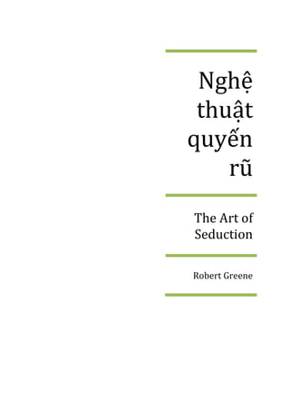 Nghệ thuật quyến rũ 
The Art of Seduction 
Robert Greene  