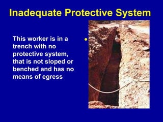 Inadequate Protective System  This worker is in a trench with no protective system, that is not sloped or benched and has no means of egress 
