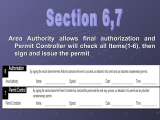 Section 6,7  Area Authority allows final authorization and Permit Controller will check all Items(1-6), then sign and issue the permit 