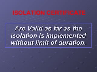Are Valid as far as the isolation is implemented without limit of duration. ISOLATION CERTIFICATE 