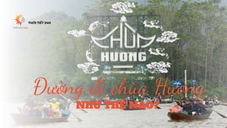 Đường đi chùa Hương
NHƯ THẾ NÀO?
THỜI TIẾT 24H
 