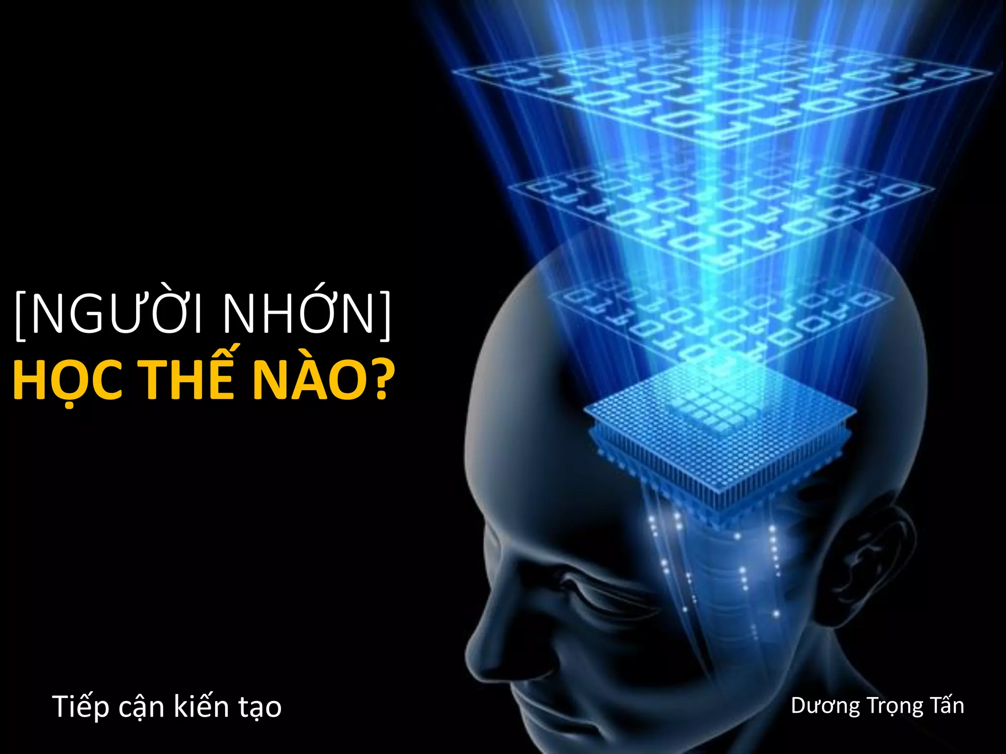 [NGƯỜI NHỚN]
HỌC THẾ NÀO?
Tiếp cận kiến tạo Dương Trọng Tấn
 