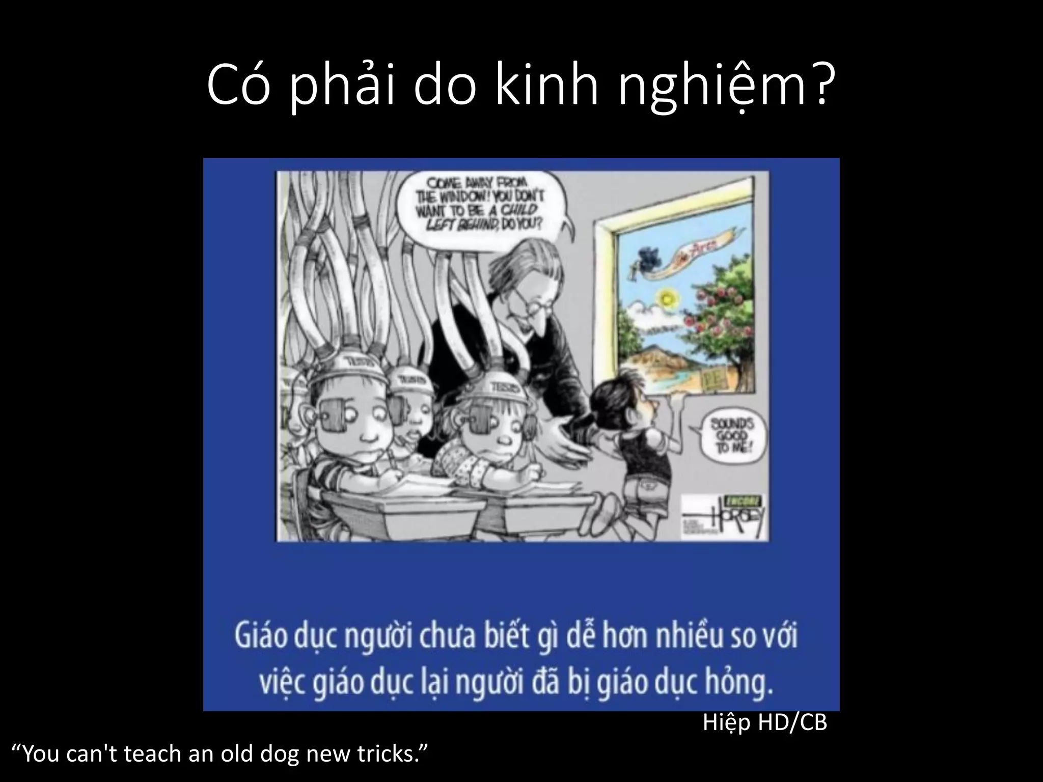 Có phải do kinh nghiệm?
Hiệp HD/CB
“You can't teach an old dog new tricks.”
 