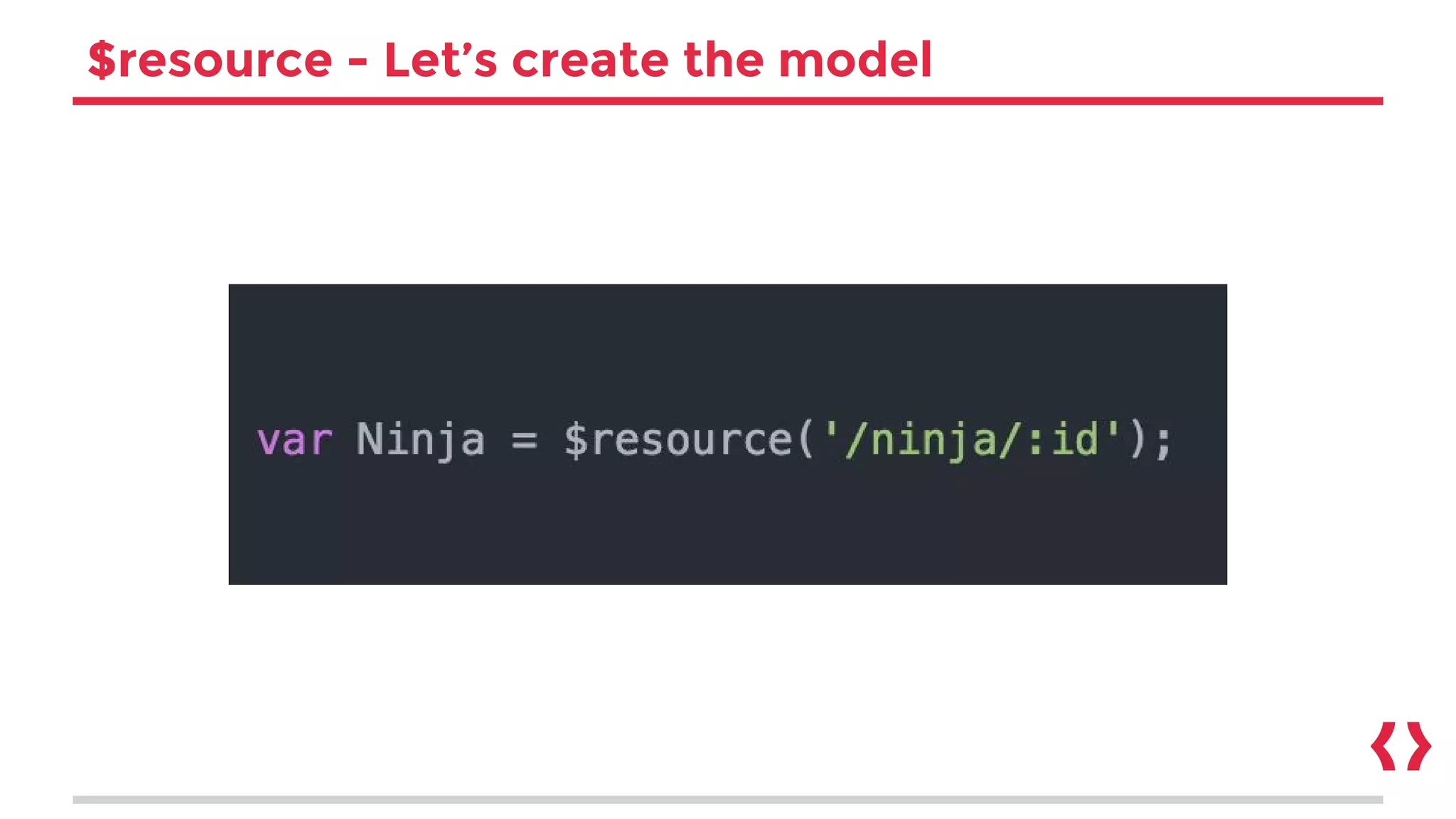 $resource - Let’s create the model
 