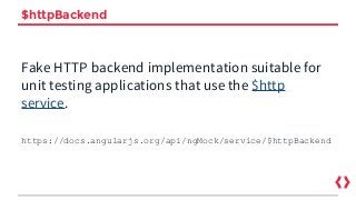 $httpBackend
Fake HTTP backend implementation suitable for
unit testing applications that use the $http
service.
https://docs.angularjs.org/api/ngMock/service/$httpBackend
 