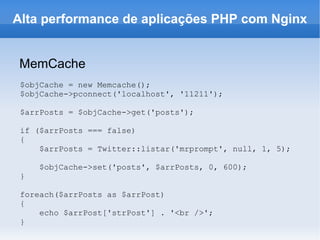 Configurando # /etc/nginx/sites-available/default server { listen 80; server_name localhost; location / { root  /var/www; index  index.php index.html index.htm; autoindex on; }  location ~ \.php$ { fastcgi_pass  unix:/tmp/php-cgi.pid; fastcgi_index  index.php;  fastcgi_param  SCRIPT_FILENAME  /var/www/$fastcgi_script_name; include  fastcgi_params;  }  } # /etc/php5/cgi/php.ini ... cgi.fix_pathinfo=1 ... Alta performance de aplicações PHP com Nginx 