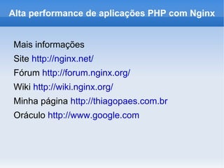 CakePHP # /etc/nginx/sites-available/default Server{ location / { root  /var/www/app/webroot; index  index.php; autoindex on; if (-f $request_filename) { break; } if (!-f $request_filename) { rewrite ^/(.+)$ /index.php?url=$1 last; break; } } } Alta performance de aplicações PHP com Nginx 