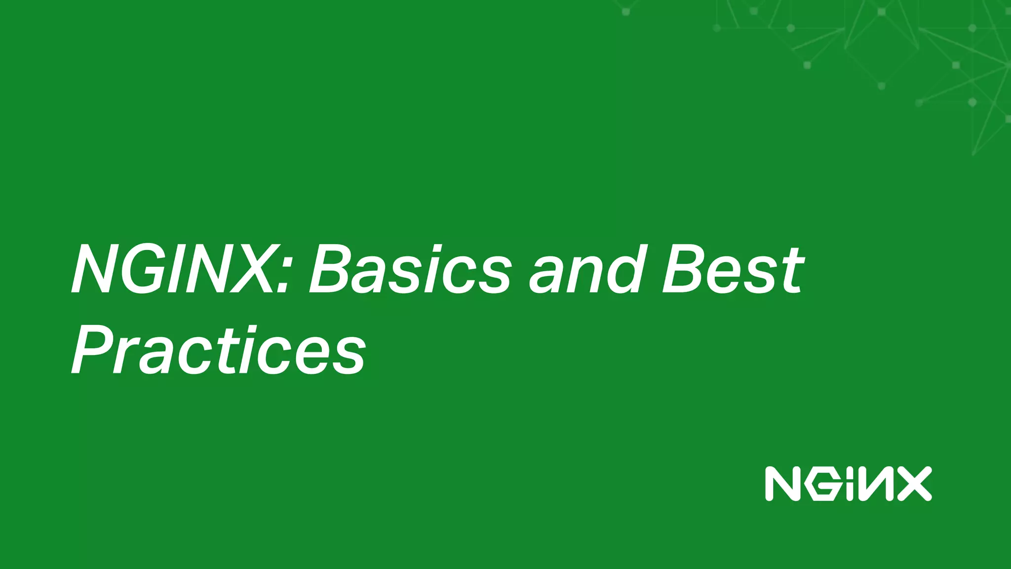 NGINX: Basics and Best
Practices
 