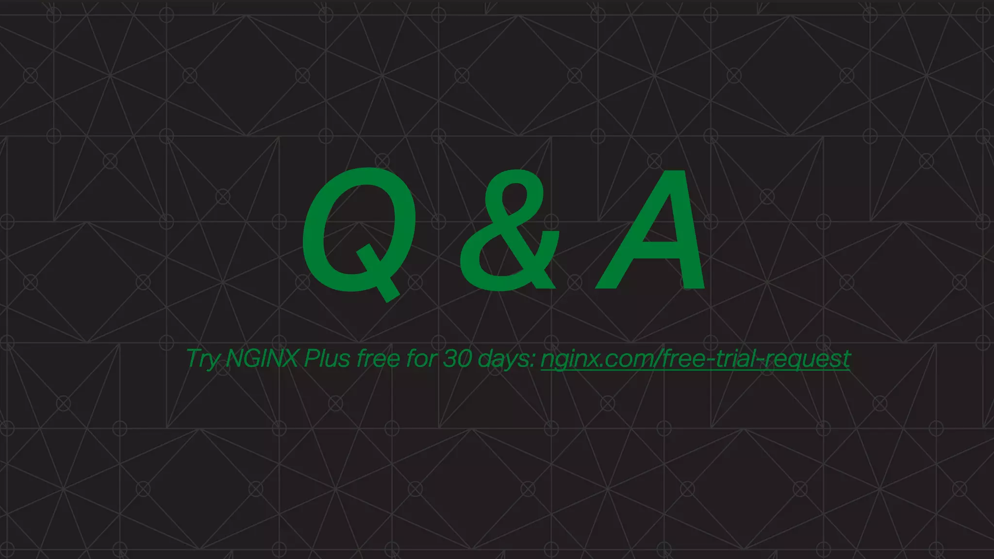 Q & ATry NGINX Plus free for 30 days: nginx.com/free-trial-request
 