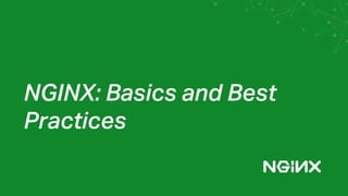 NGINX: Basics and Best
Practices
 