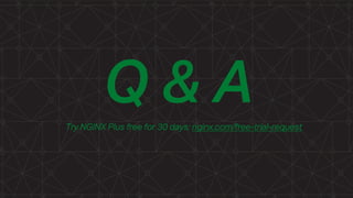 Q & ATry NGINX Plus free for 30 days: nginx.com/free-trial-request
 