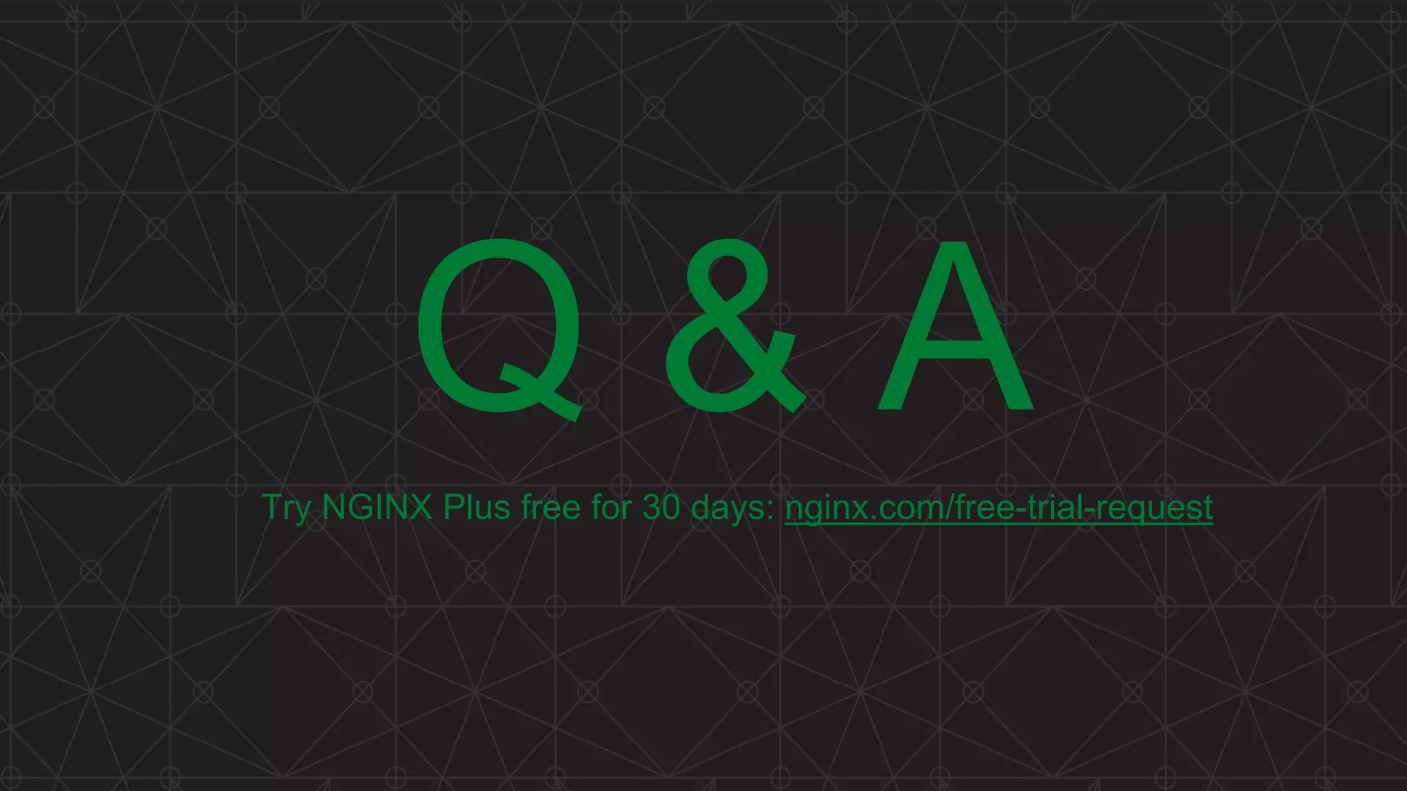Q & ATry NGINX Plus free for 30 days: nginx.com/free-trial-request 