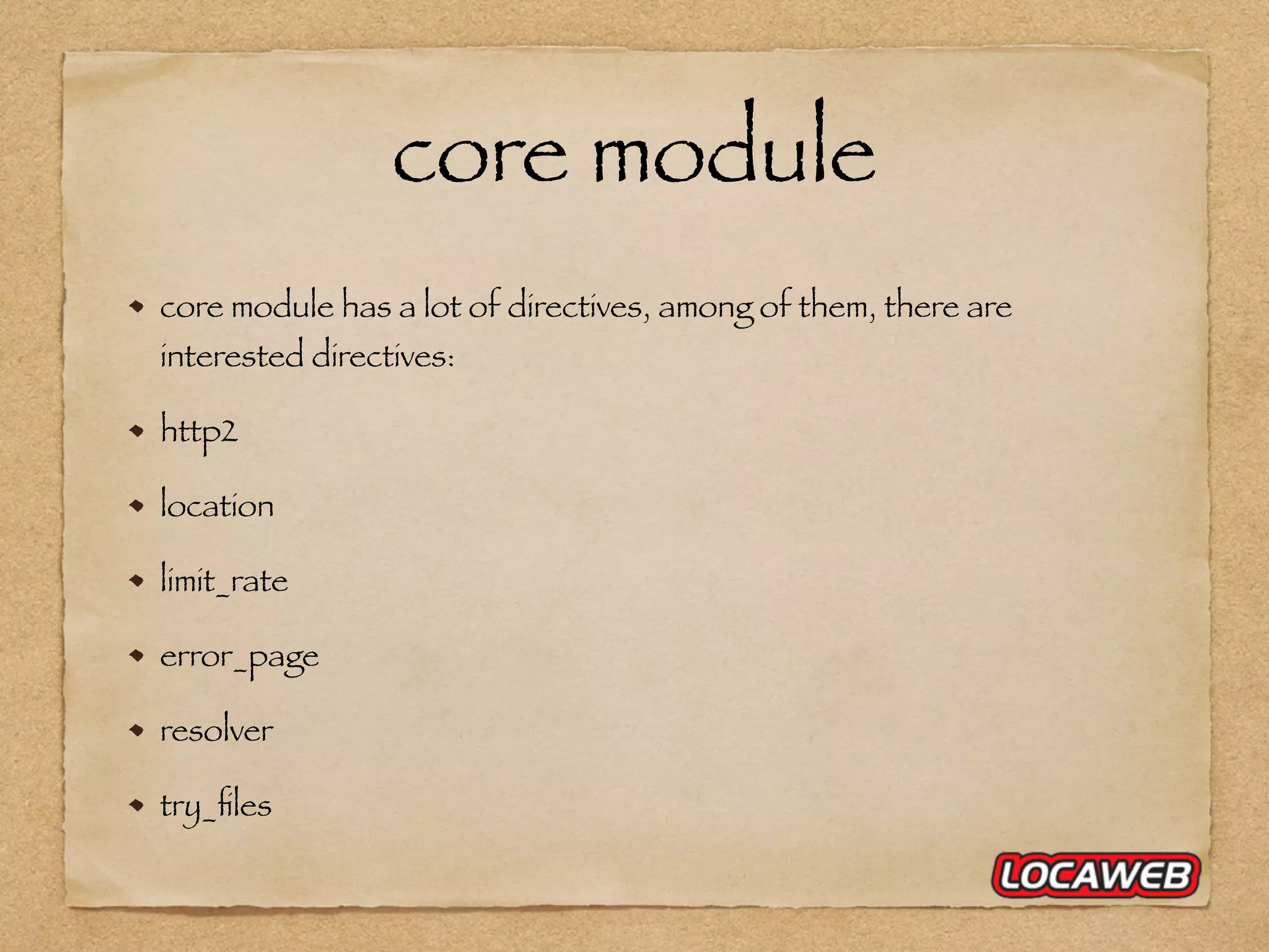 core module core module has a lot of directives, among of them, there are interested directives: http2 location limit_rate error_page resolver try_ﬁles 