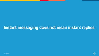 ©2022 F5
7
Instant messaging does not mean instant replies
 