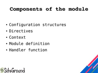 Components of the moduleComponents of the module
● Configuration structures
● Directives
● Context
● Module definition
● Handler function
 